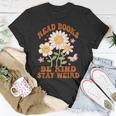 70S Flower Groovy And Funny Read Books Be Kind Stay Weird Unisex T-Shirt Funny Gifts