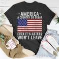 America A Country So Great Even Its Haters Wont Leave Unisex T-Shirt Unique Gifts