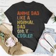 Anime Dad Like A Normal Dad But Cooler Fathers Day Anime Gift For Women Unisex T-Shirt Unique Gifts