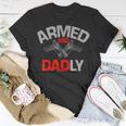Armed And Dadly Funny Deadly Father Gift For Fathers D Unisex T-Shirt Unique Gifts