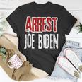 Arrest Joe Biden Lock Him Up Political Humor T-Shirt Unique Gifts