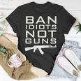 Ban Idiots Not Guns2Nd Amendment Rights T-Shirt Unique Gifts