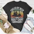 Beer Fueled By Beer And Golf Cart Driving Humor Funny Golfing Unisex T-Shirt Unique Gifts