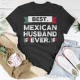 Best Mexican Husband Ever Mexico Gift For Women Unisex T-Shirt Unique Gifts