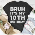 Bruh Its My 10Th Birthday 10 Year Old Birthday Unisex T-Shirt Unique Gifts