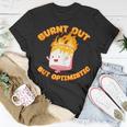 Burnt Out But Optimistic Funny Saying Humor Quote Unisex T-Shirt Funny Gifts
