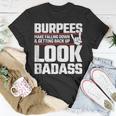 Burpees Meme - Fitness Quote - Exercise Joke - Funny Workout Unisex T-Shirt Unique Gifts