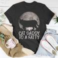 Cat Daddy To A Fatty Fat Chonk Dad Kitten Fur Papa T-Shirt Unique Gifts