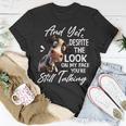 Cow And Yet Despite The Look On My Face Youre Still Talking Unisex T-Shirt Unique Gifts