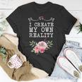 I Create My Own Reality Inspirational Entrepreneur Quote T-Shirt Unique Gifts