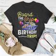 Cruising Board The Ship Its Birthday Trip Vacation Cruise T-Shirt Funny Gifts