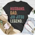 Dad Husband Jiu Jitsu Legend Jiu Jitsu Dad Fathers Day Unisex T-Shirt Funny Gifts