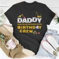 Daddy Birthday Crew Construction Family Birthday Party Unisex T-Shirt Unique Gifts