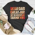 Dear Dad Great Job We Are Awesome Thank You Fathers Day Unisex T-Shirt Unique Gifts