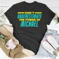 Dont Underestimate The Power Of Michael Funny Michael Name Unisex T-Shirt Unique Gifts