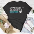 Dumbbells Deadlifts Diapers Bodybuilder Gym Father Unisex T-Shirt Unique Gifts Dumbbells Deadlifts Diapers Bodybuilder Gym Father Unisex T-Shirt Unique Gifts