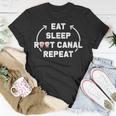 Eat Sleep Root Canal Repeat Gift For Dental Specialists Unisex T-Shirt Unique Gifts