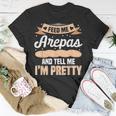 Feed Me Arepas And Tell Me I'm Pretty Venezuelan Food T-Shirt Unique Gifts