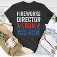 Fireworks Director I Run You Run 4Th Of July Apparel S Unisex T-Shirt Unique Gifts