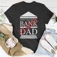 First National Bank Of Dad Closed Funny Fathers Day Unisex T-Shirt Funny Gifts