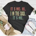 Funny Dad Quote Fathers Day Its Me Hi Im The Dad Its Me Unisex T-Shirt Unique Gifts