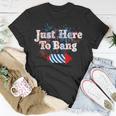Funny Fourth Of July 4Th Of July Im Just Here To Bang 3 Unisex T-Shirt Unique Gifts