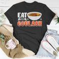 Goulash Hungarian Foodie Eat More T-Shirt Unique Gifts