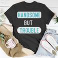Funny Handsome But Trouble For Cool Child Kids Boys Unisex T-Shirt Unique Gifts