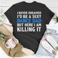 Funny I Never Dreamed Id Be A Sexy Dance Dad Father Unisex T-Shirt Unique Gifts