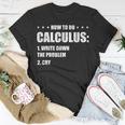 Funny Math How To Do Calculus Funny Algebra Math Funny Gifts Unisex T-Shirt Unique Gifts