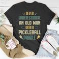 Funny Pickleball Player Never Underestimate An Old Man Unisex T-Shirt Funny Gifts