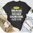 Polymer Engineering Major Have No Fear T-Shirt Unique Gifts