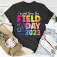 Funny School Field Day 2023 Im Just Here For Field Day Unisex T-Shirt Unique Gifts