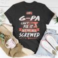 G Pa Grandpa Gift If G Pa Cant Fix It Were All Screwed Unisex T-Shirt Funny Gifts