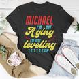 Gamer Michael Im Not Aging Funny Michael Birthday Unisex T-Shirt Unique Gifts
