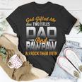 God Gifted Me Two Titles Dad And Pawpaw Funny Fathers Day Unisex T-Shirt Unique Gifts