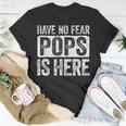 Have No Fear Pops Is Here Unisex T-Shirt Unique Gifts