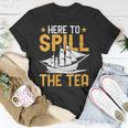 Here To Spill The Tea Usa Independence 4Th Of July Graphic Unisex T-Shirt Unique Gifts
