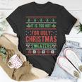 Too Hot For Ugly Christmas Sweaters Alternative Xmas T-Shirt Unique Gifts