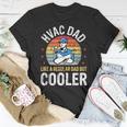 Hvac Dad But Cooler Funny Hvac Technician Father Unisex T-Shirt Funny Gifts