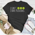 I Cant I Have Pickleball Funny Slogan Pickleball Lover Unisex T-Shirt Funny Gifts