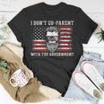 I Don’T Co-Parent With The Government - Patriotic Father Dad Patriotic Funny Gifts Unisex T-Shirt Unique Gifts