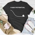 I Had Potential Funny Physics Science Unisex T-Shirt Funny Gifts