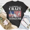 I Have Crazy Veteran Dad And Im Not Afraid To Use Gift Gift For Mens Unisex T-Shirt Unique Gifts