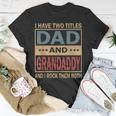 I Have Two Titles Dad And Grandaddy Vintage Fathers Day Gift Gift For Mens Unisex T-Shirt Unique Gifts