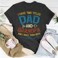 I Have Two Titles Dad And Grandpa Fathers Day Vintage Funny Unisex T-Shirt Funny Gifts