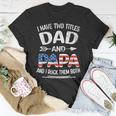 I Have Two Titles Dad And Papa Retro Usa Flag Fathers Day Unisex T-Shirt Funny Gifts