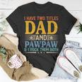 I Have Two Titles Dad And Pawpaw Funny Father’S Day Grandpa Unisex T-Shirt Unique Gifts