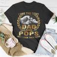 I Have Two Titles Dad And Pops Funny Fathers Day Gift Unisex T-Shirt Unique Gifts