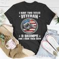 I Have Two Titles Veteran And Gramps Fathers Day Gift For Mens Unisex T-Shirt Unique Gifts
